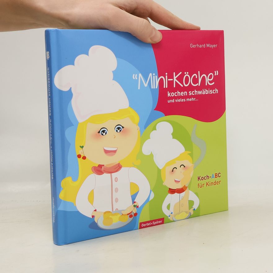 Gerhard Mayer "Mini-Köche" kochen schwäbisch und vieles mehr ...