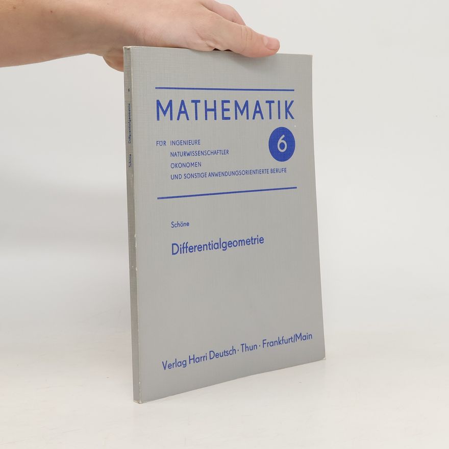 Wolfgang Schöne Mathematik für Ingenieure, Naturwissenschaftler, Ökonomen und sonstige anwendungsorientierte Berufe - 6: Differentialgeometrie
