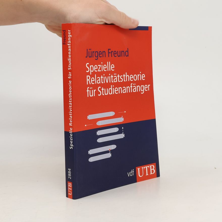 Jürgen Freund Spezielle Relativitätstheorie für Studienanfänger