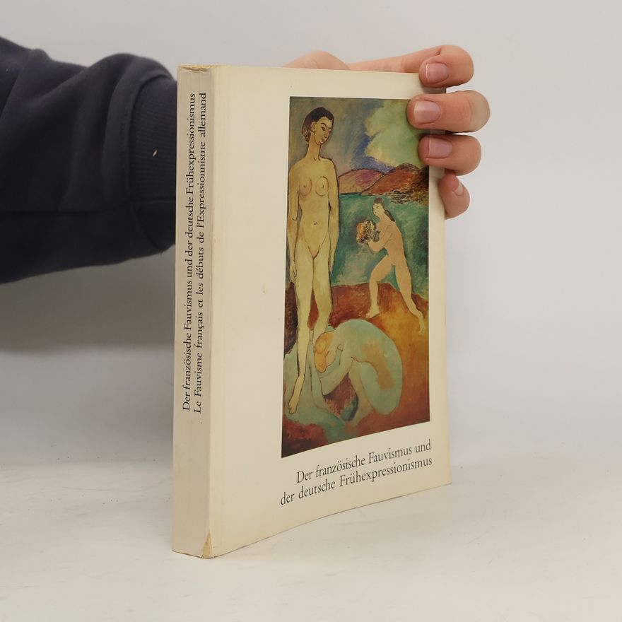 Various authors Le Fauvisme français et les débuts de l'expressionnisme allemand = Der französische Fauvismus und der deutsche Frühexpressionismus