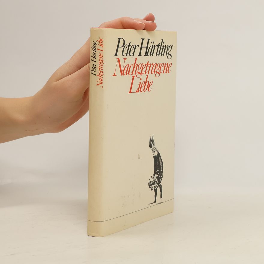 Peter Härtling Nachgetragene Liebe