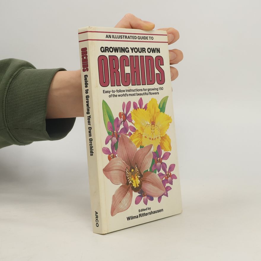 Wilma Rittershausen An Illustrated Guide to Growing Your Own Orchids