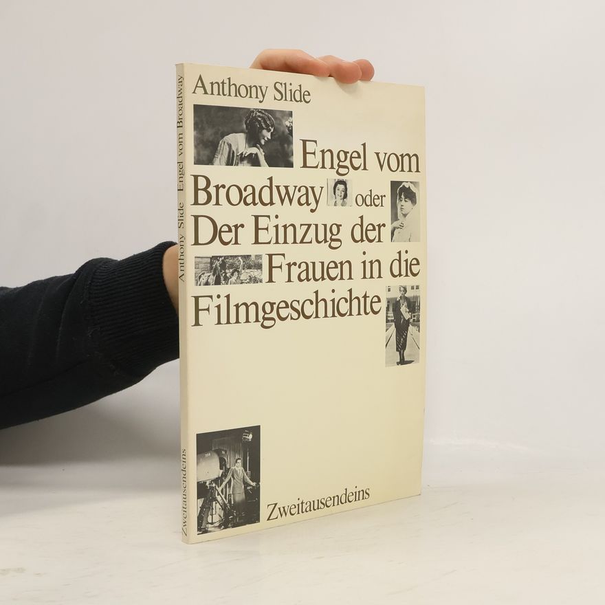 Anthony Slide Engel vom Broadway oder Der Einzug der Frauen in die Filmgeschichte