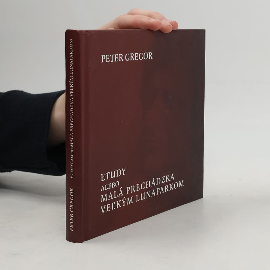 Peter Gregor Etudy alebo Malá prechádzka veľkým lunaparkom