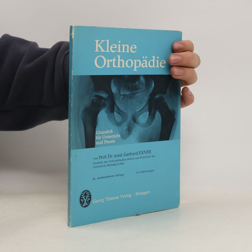 Gerhard Ulrich Exner Kleine Orthopädie: Grundriß für Unterricht und Praxis