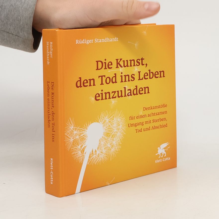 Rüdiger Standhardt Die Kunst, den Tod ins Leben einzuladen