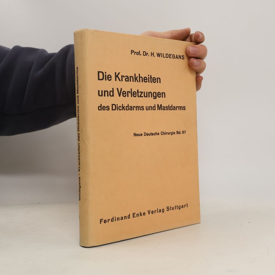 Hans Wildegans Die Krankheiten und Verletzungen des Dickdarms und Mastdarms