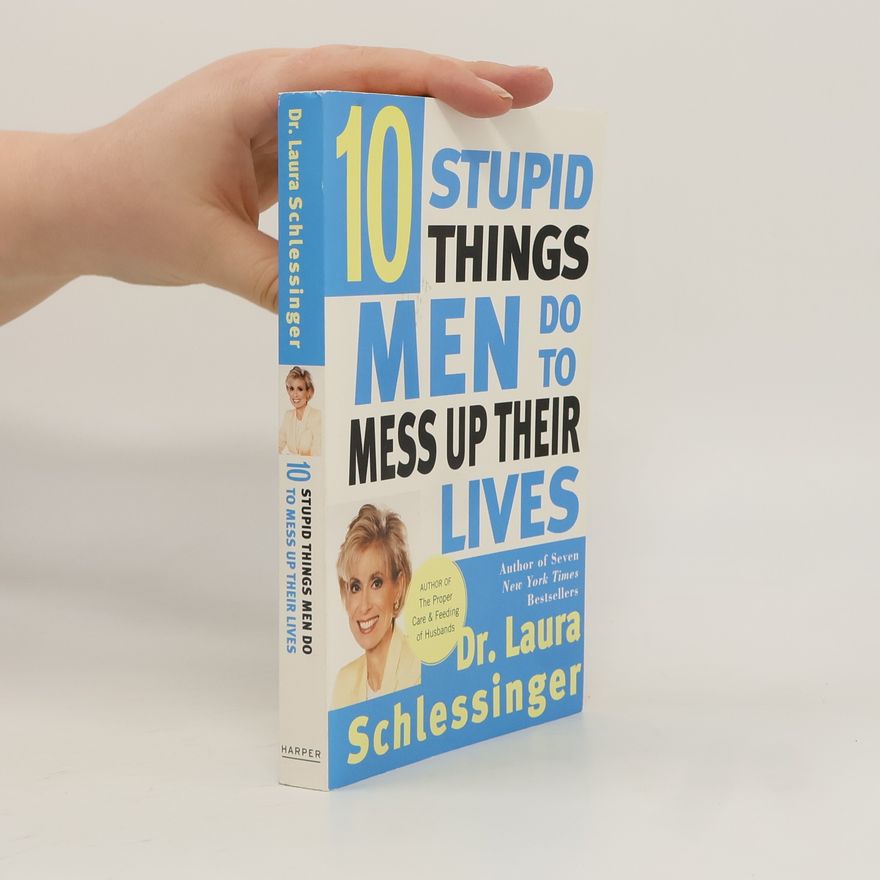 Laura Schlessinger Ten Stupid Things Men Do to Mess Up Their Lives