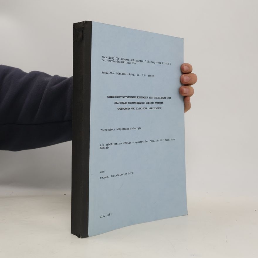 Karl-Heinrich Link Chemosensitivitätsuntersuchungen zur Optimierung der Regionalen Chemotherapie Solider Tumoren. Grundlagen und Klinische Application