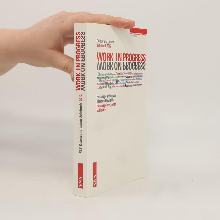 Kollektiv Herausgeber:innen Doktorand_innen-Jahrbuch der Rosa-Luxemburg-Stiftung - 2012: Work in Progress. Work on Progress.
