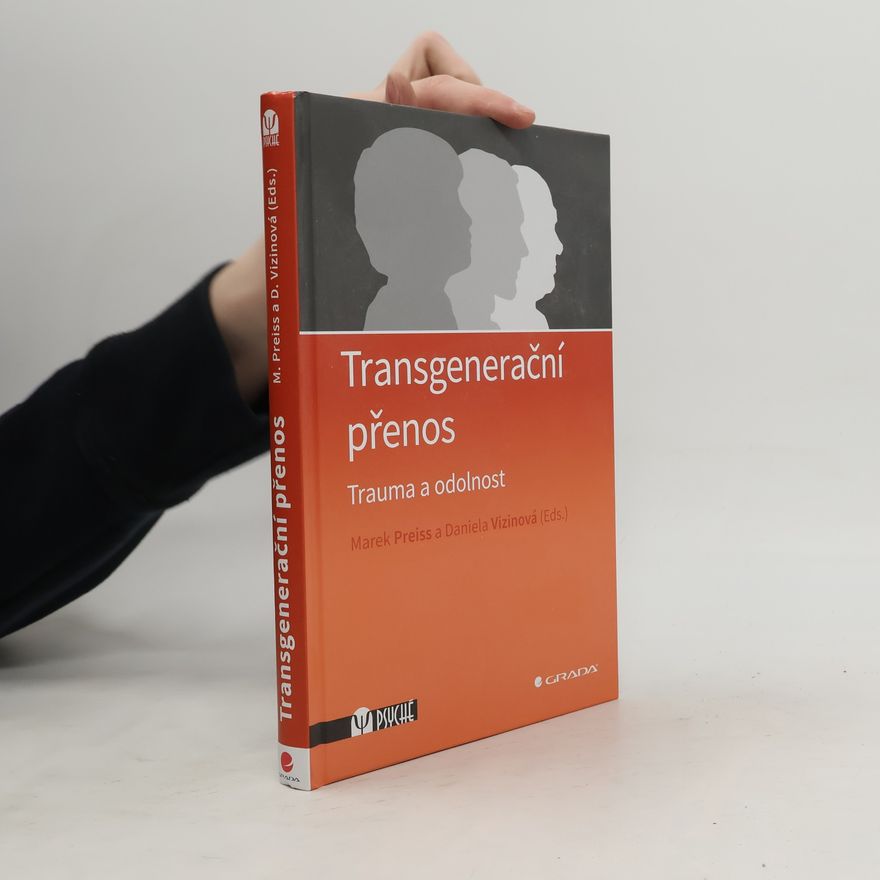 Daniela Vizinová Transgenerační přenos : trauma a odolnost