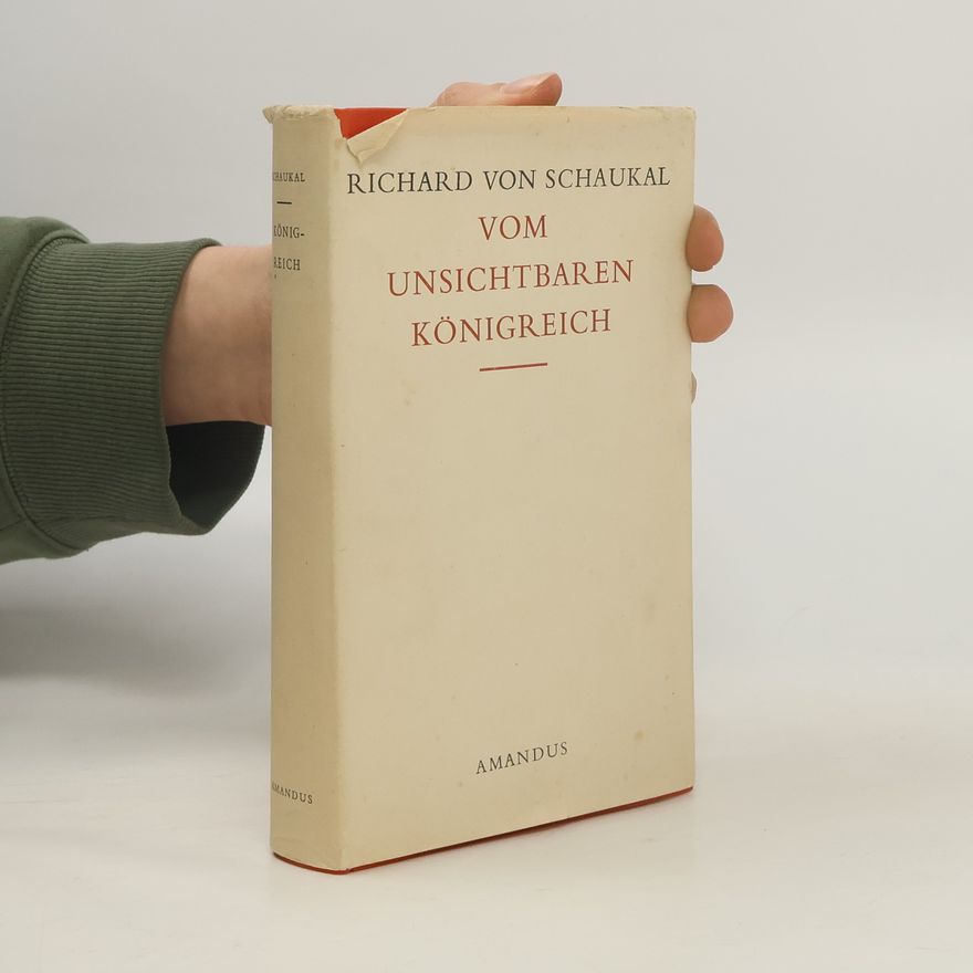 Richard von Schaukal Vom unsichtbaren Königreich