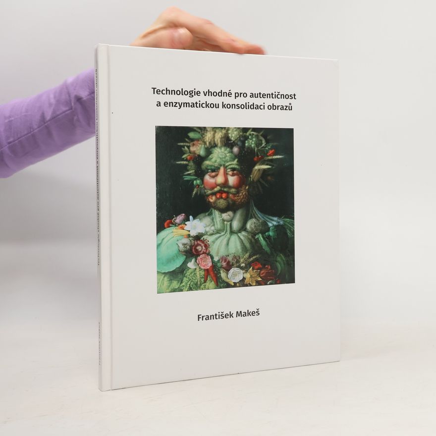 František Makeš Technologie vhodné pro autentičnost a enzymatickou konsolidaci obrazů