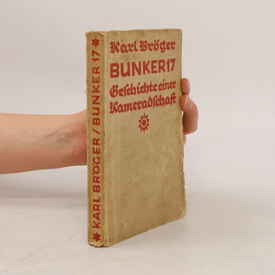 Karl Bröger Bunker 17. Geschichte einer Kameradschaft