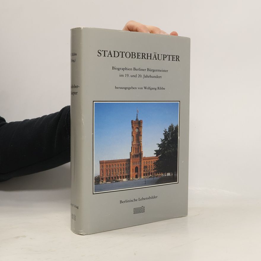 Wolfgang Ribbe Berlinische Lebensbilder: Stadtoberhäupter