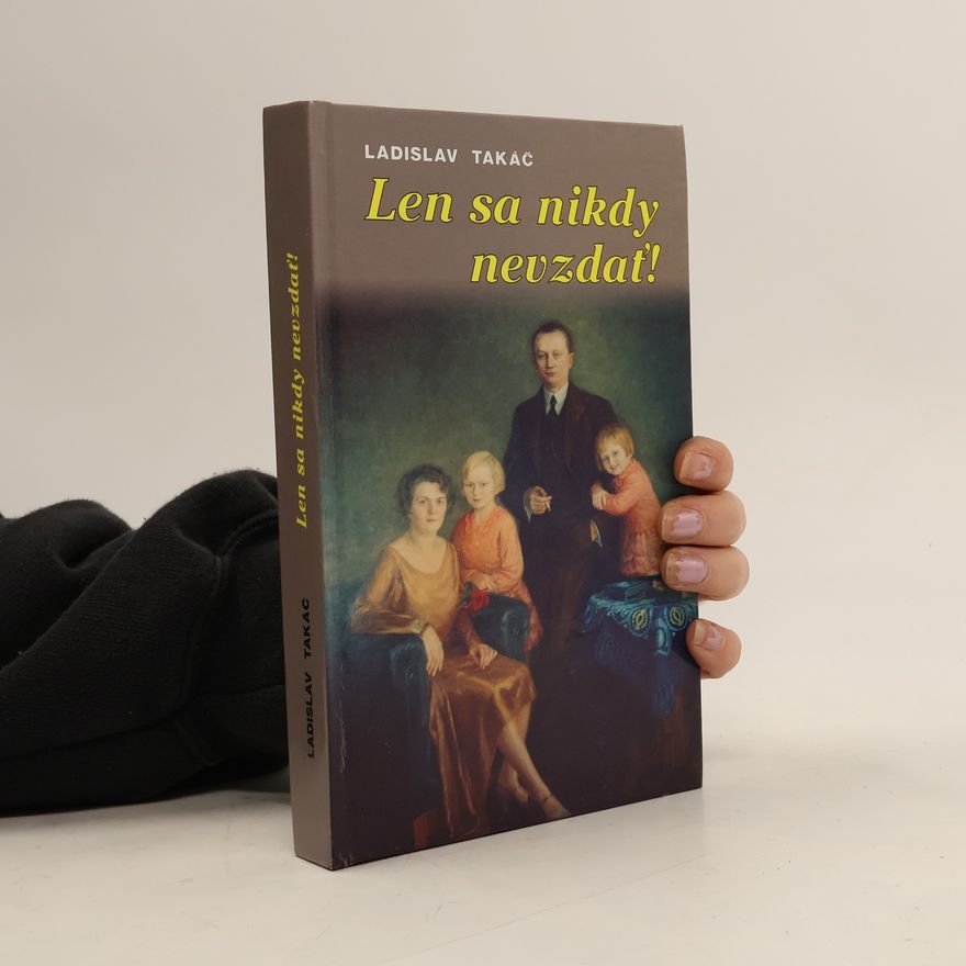 Ladislav Takáč Len sa nikdy nevzdať!