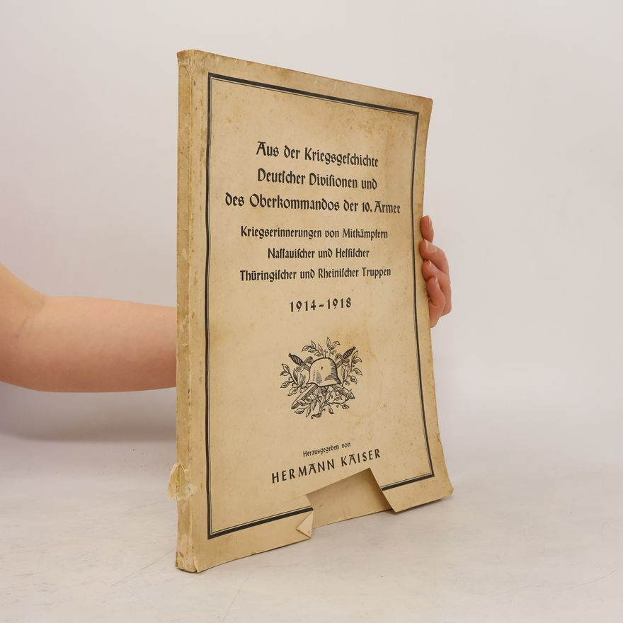 Hermann Kaiser Aus der Kriegsgeschichte Deutscher Divisionen und des Oberkommandos der 10. Armee 1