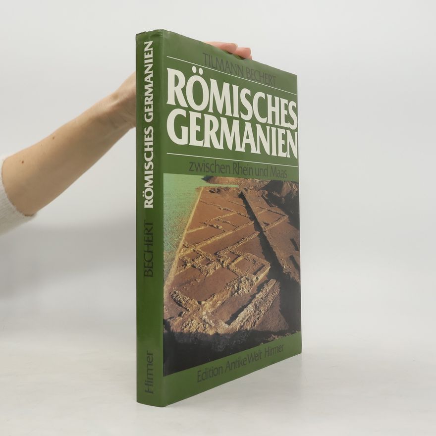 Tilmann Bechert Römisches Germanien zwischen Rhein und Maas
