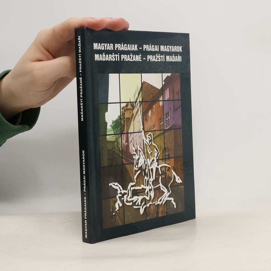 Evžen Gál Magyar prágaiak, prágai magyarok / Maďarští Pražané, pražští Maďaři