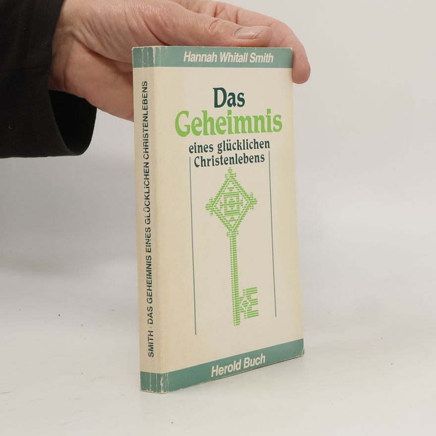 Hannah Whitall Smith Das Geheimnis eines glücklichen Christenlebens