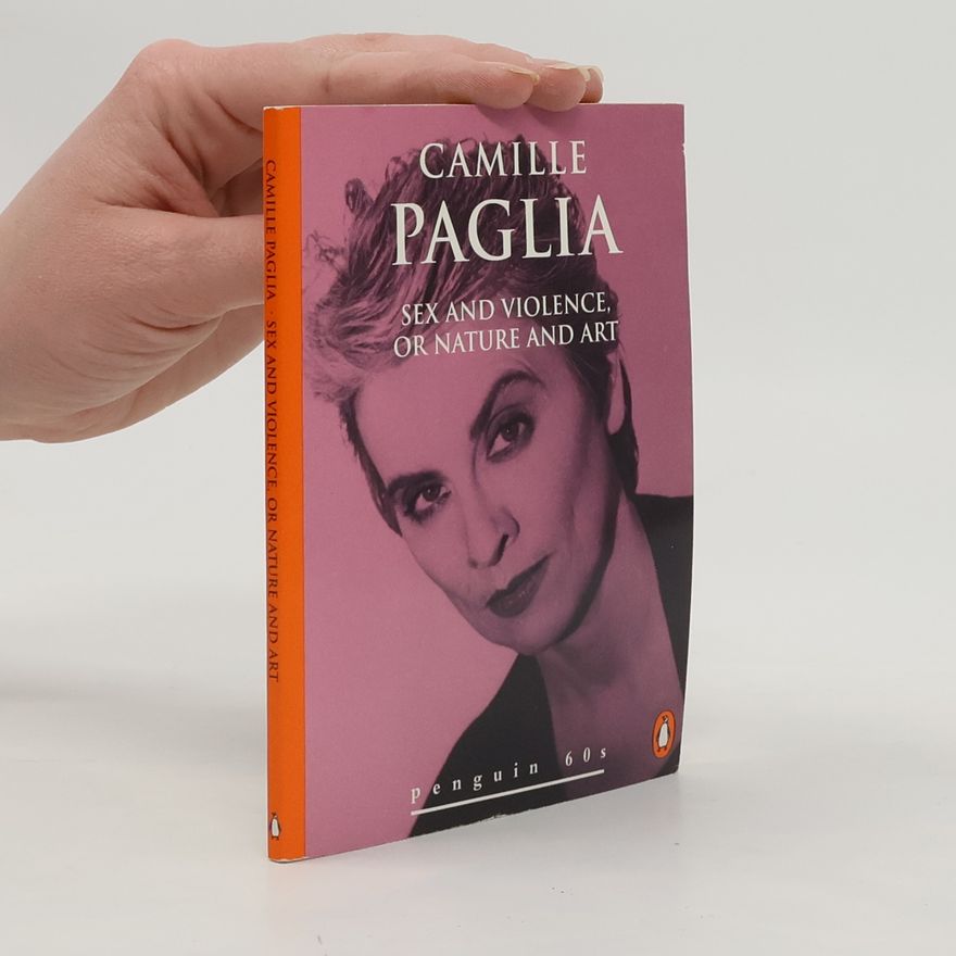 Camille Paglia Sex and Violence or Nature and Art