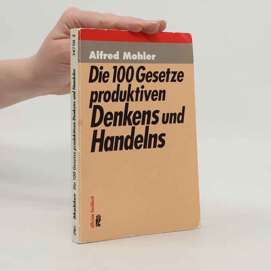 Alfred Mohler Die 100 Gesetze produktiven Denkens und Handelns