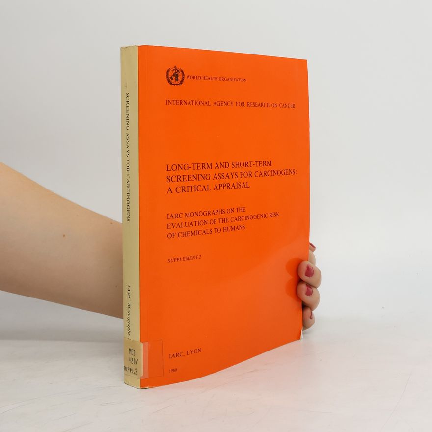 The International Agency for Research on Cancer IARC Monographs - Supplement 2: Long-Term and Short-Term Screening Assays for Carcinogens