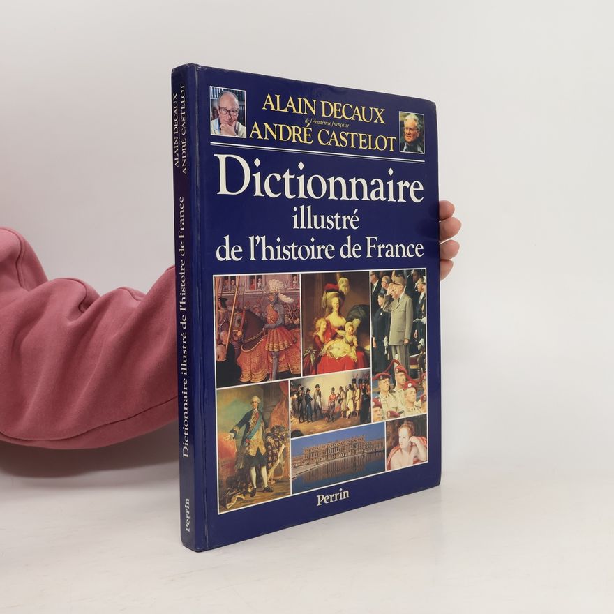 André Castelot Dictionnaire illustré de l'histoire de France