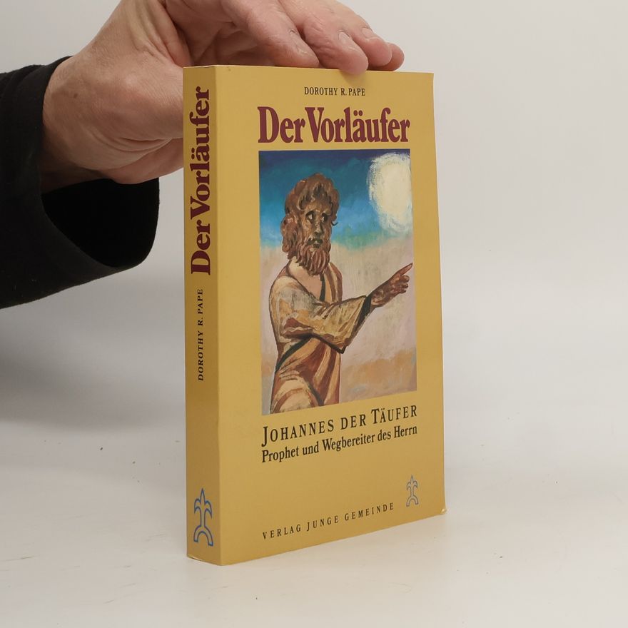 Dorothy R. Pape Der Vorläufer. Johannes der Täufer