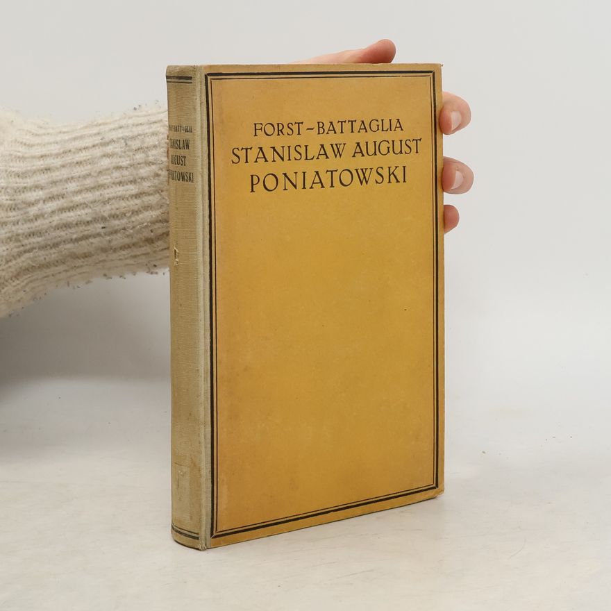 Otto Forst de Battaglia Stanisław August Poniatowski und der Ausgang des alten Polenstaates