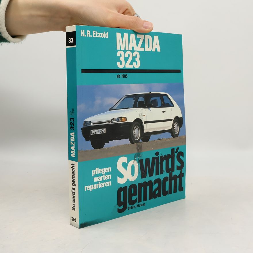 Hans R Etzold So wird's gemacht: Pflegen - Warten - Reparieren: Mazda 323 ab 1985