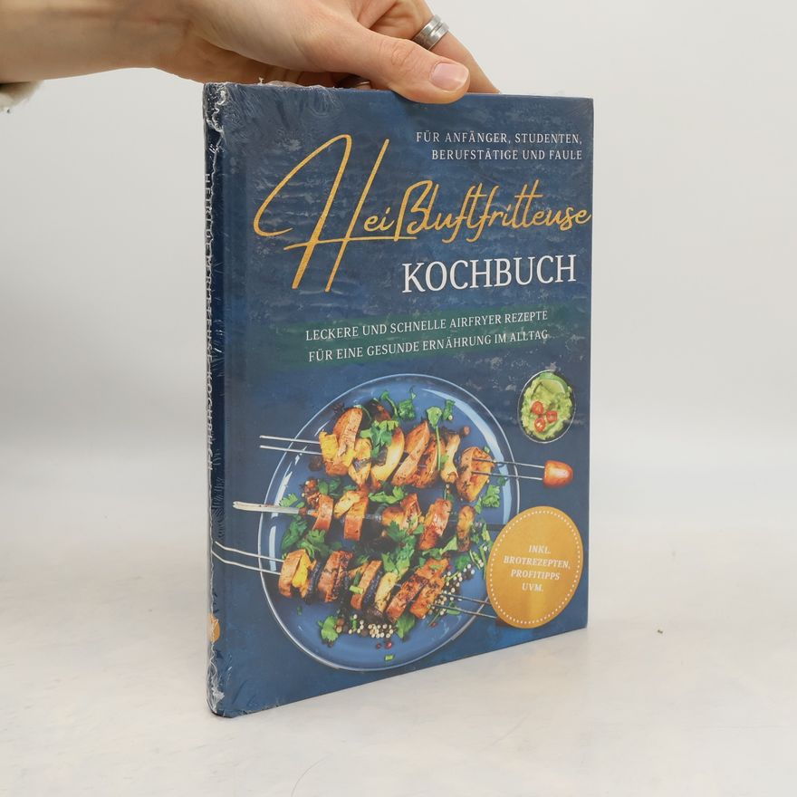 Autorenkollektiv Heißluftfritteuse Kochbuch für Anfänger, Studenten, Berufstätige und Faule