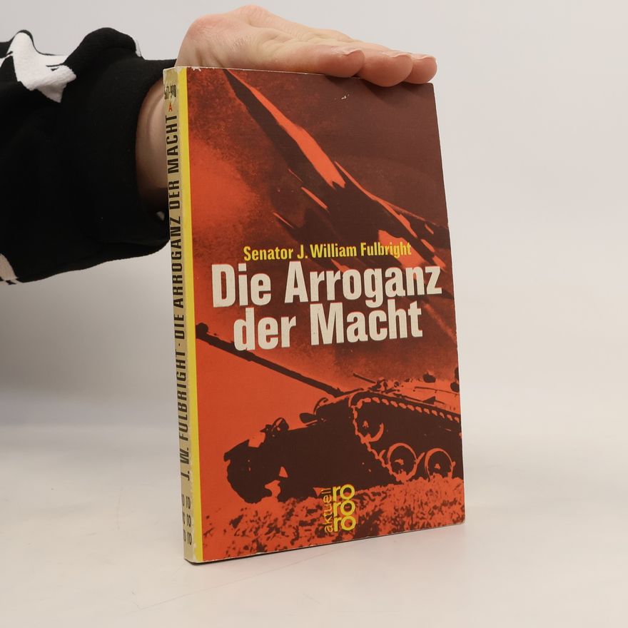 James William Fulbright Die Arroganz der Macht