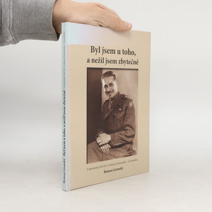 Roman Gronský Byl jsem u toho, a nežil jsem zbytečně