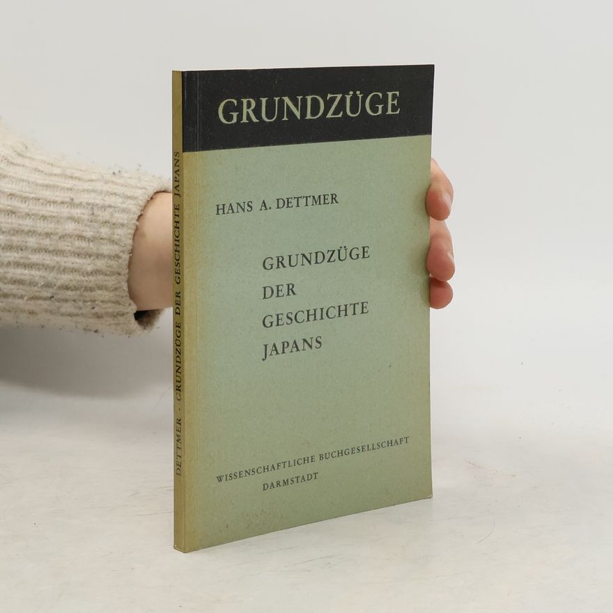 Hans Adalbert Dettmer Grundzüge der Geschichte Japans