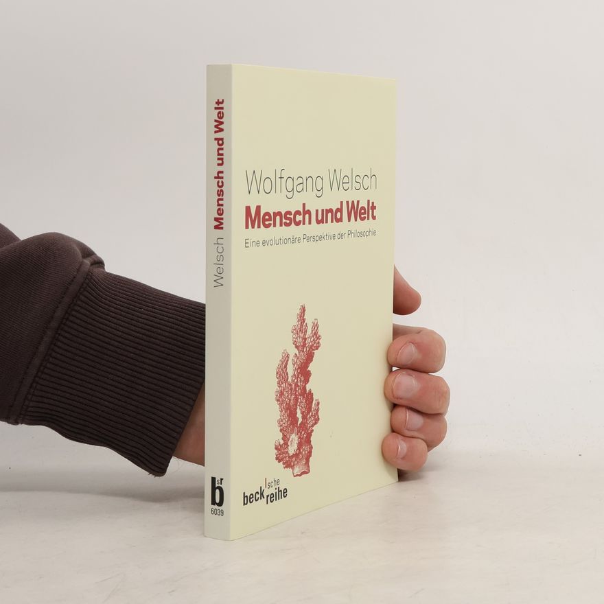 Wolfgang Welsch Beck'sche Reihe - 6039: Mensch und Welt