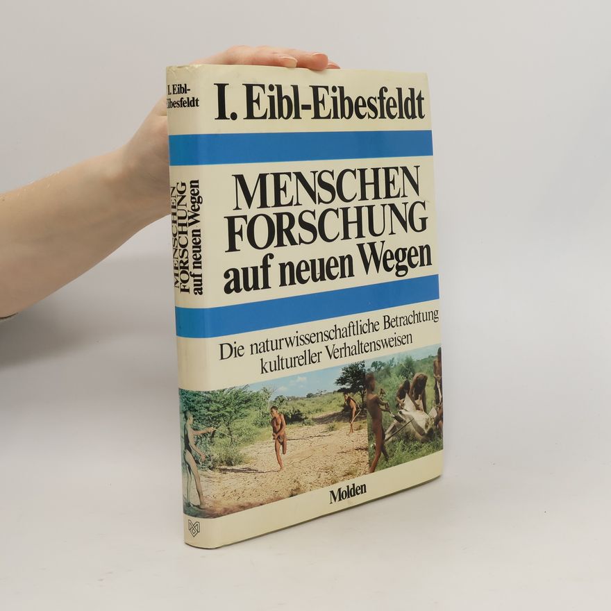 Irenäus Eibl-Eibesfeldt Menschenforschung auf neuen Wegen