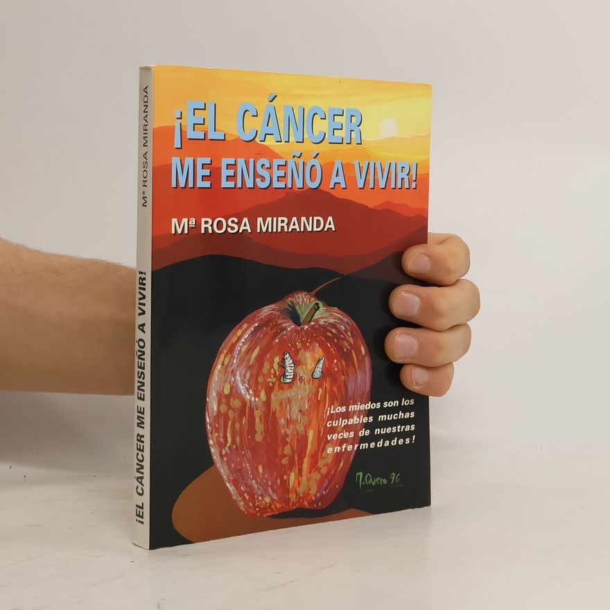 María Rosa Miranda Marín El cáncer me enseñó a vivir : ¡los miedos son los culpables muchas veces de nuestras enfermedades!