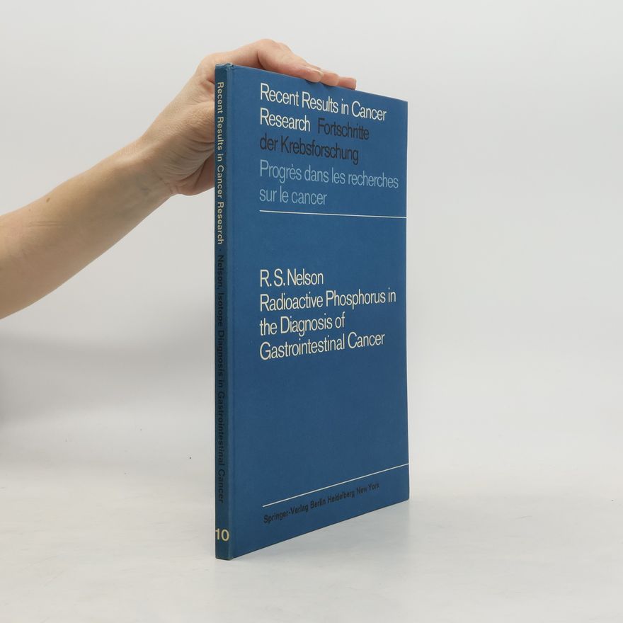 Robert S. Nelson Radioactive Phosphorus in the Diagnosis of Gastrointestinal Cancer