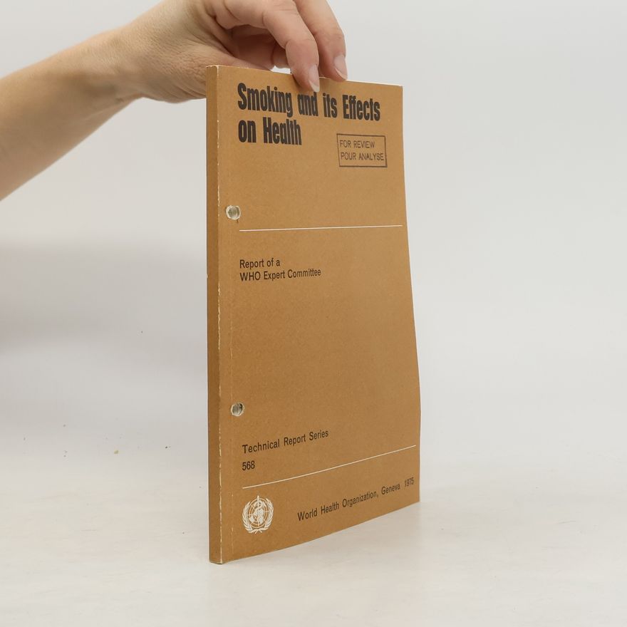 World Health Organization. Expert Committee on Smoking and its Effects on Health Technical Report Series - 568: Smoking and Its Effect on Health Report