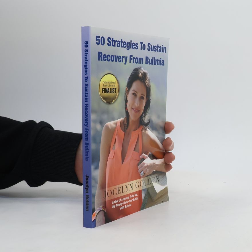 Jocelyn A. Golden 50 Strategies to Sustain Recovery from Bulimia