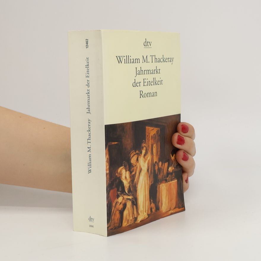 William Makepeace Thackeray Jahrmarkt der Eitelkeit oder ein Roman ohne Held