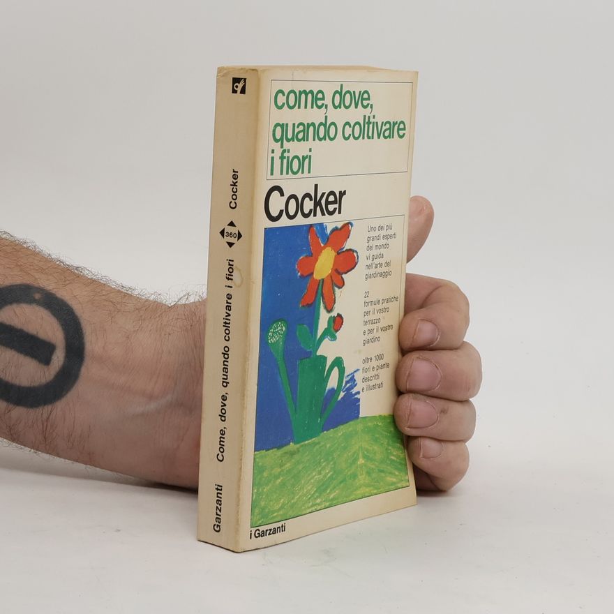 Henry R. Cocker Come, dove, quando coltivare i fiori