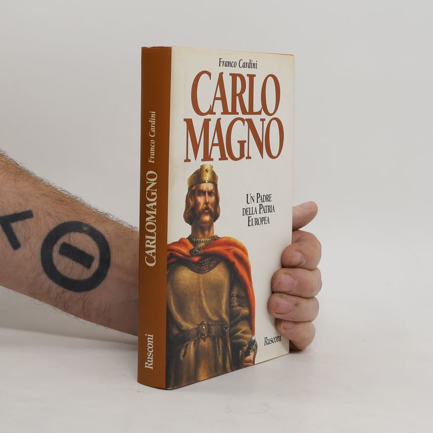 Franco Cardini Orizzonti della storia: Carlomagno