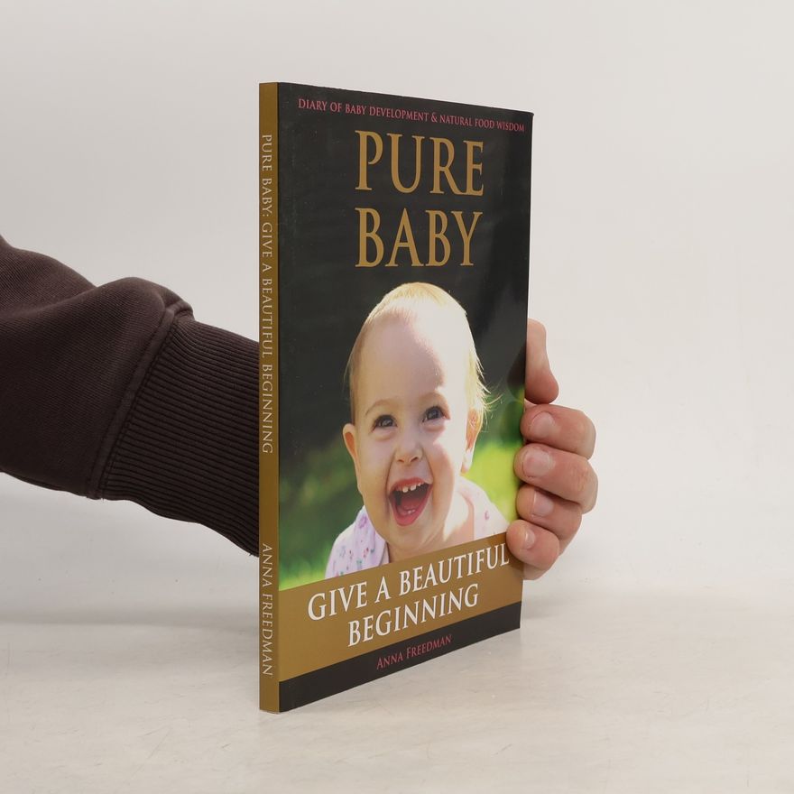 Anna Freedman Pure Baby. Diary of Baby Development & Natural Food Wisdom