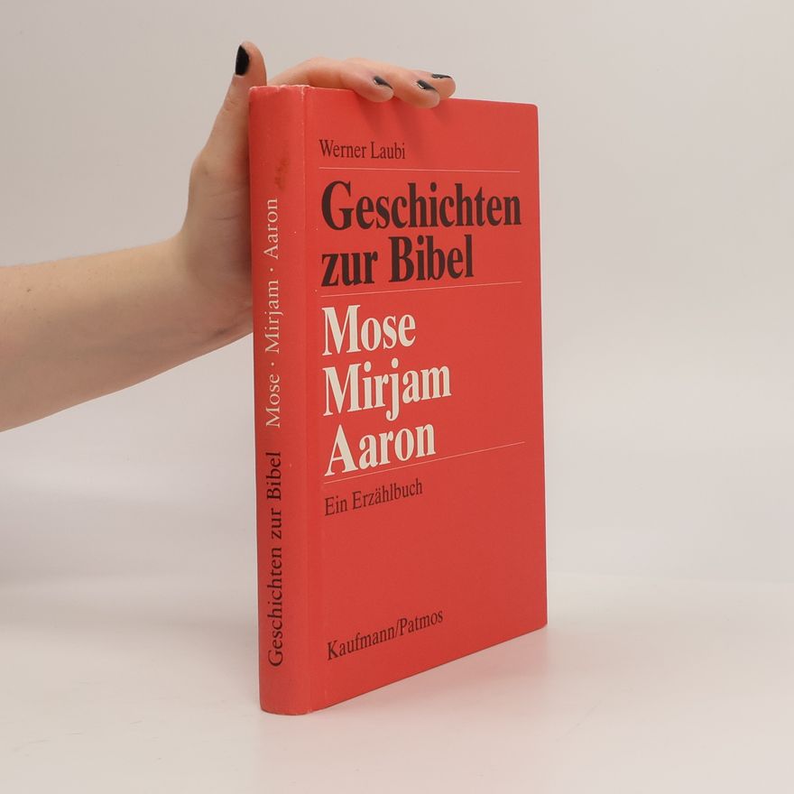 Werner Laubi Geschichten zur Bibel. Mose, Mirjam, Aaron