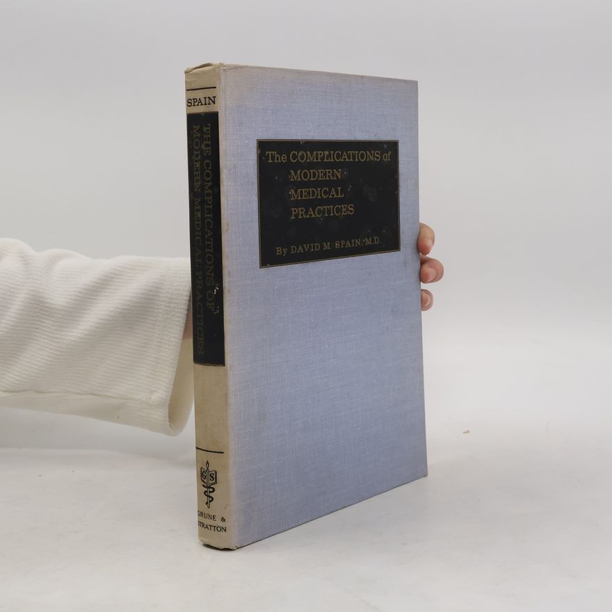 David M. Spain The Complications of Modern Medical Practices
