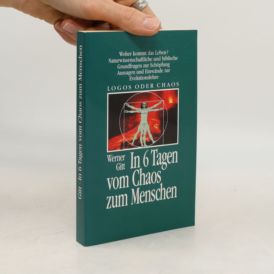 Werner Gitt In 6 Tagen vom Chaos zum Menschen. Logos oder Chaos
