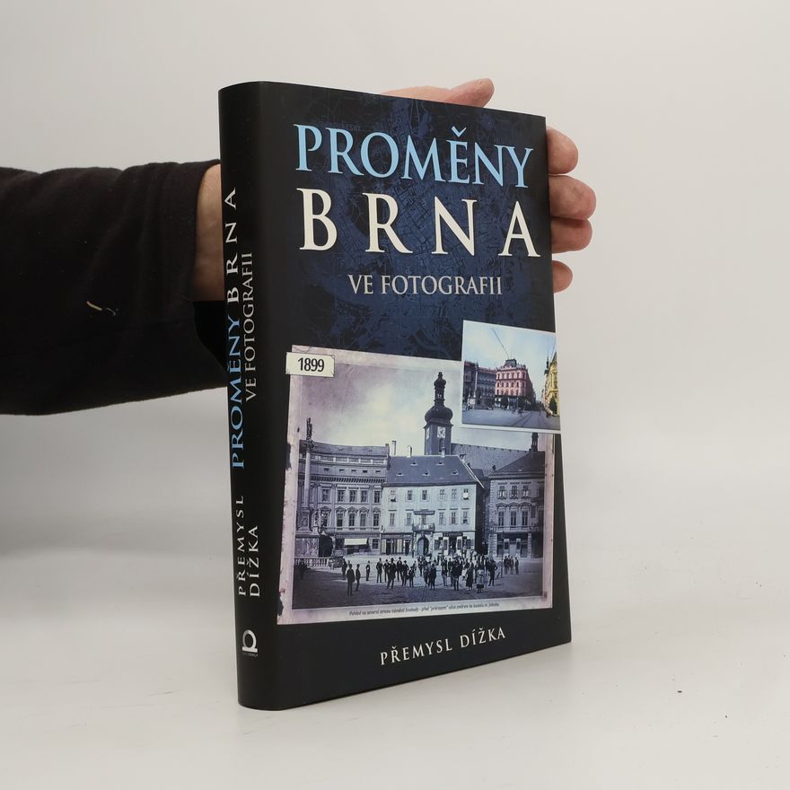 Přemysl Dížka Proměny Brna ve fotografii 2. díl. 868 historických a současných fotografií z Brna