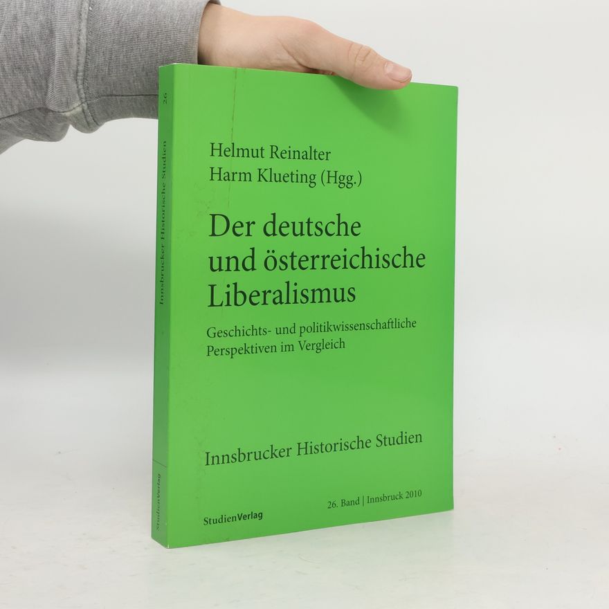 Harm Klueting Innsbrucker Historische Studien - 26: Der deutsche und österreichische Liberalismus
